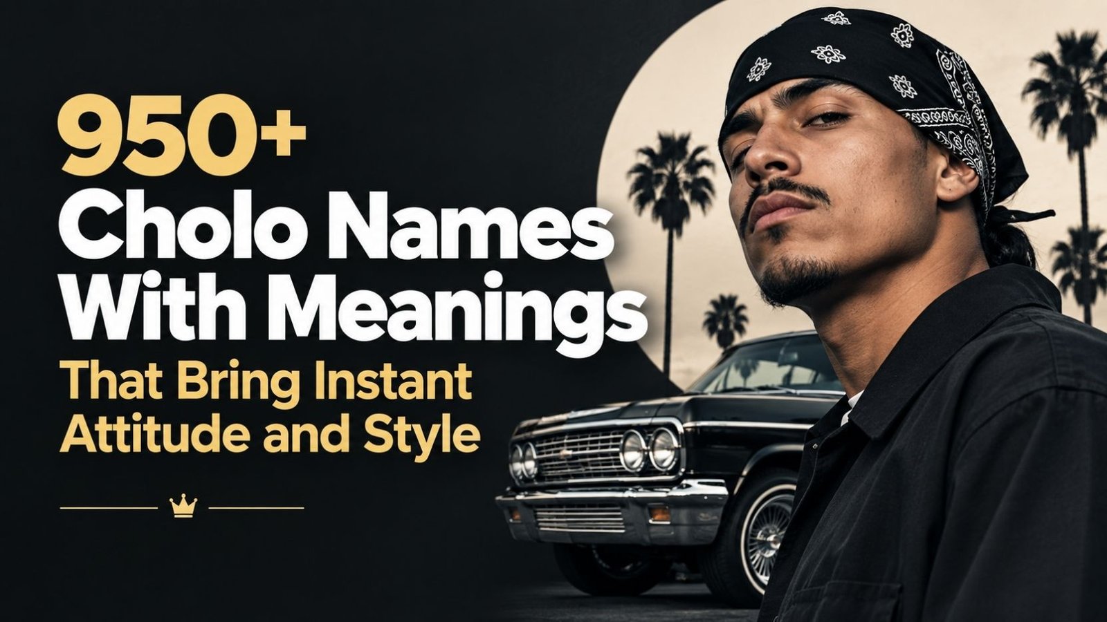 950+ Cholo Names With Meanings That Bring Instant Attitude and Style